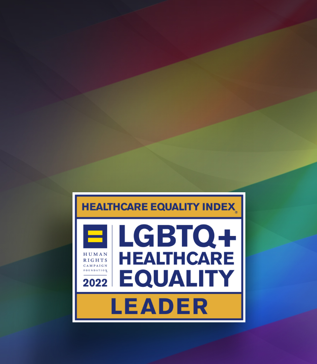 NATIONAL LEADERS IN LGBTQ+ HEALTHCARE EQUALITY